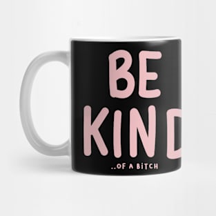 Be Kind Of A Bitch Funny Sarcastic Quote Mug